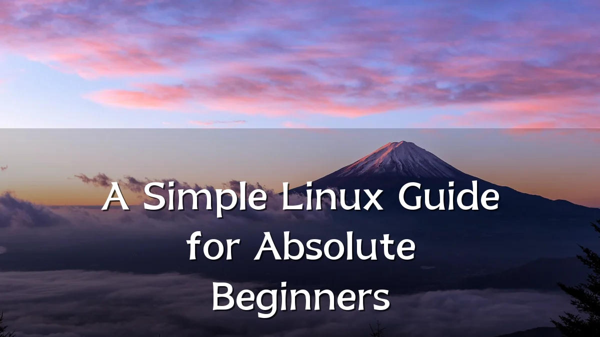 A Simple Linux Guide for Absolute Beginners