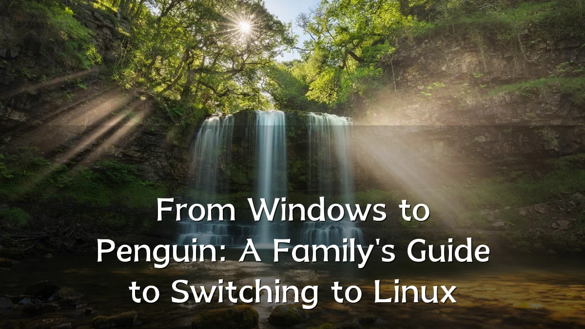 From Windows to Penguin: A Family's Guide to Switching to Linux