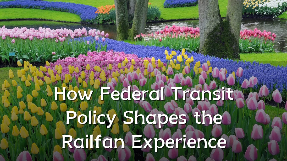 How Federal Transit Policy Shapes the Railfan Experience