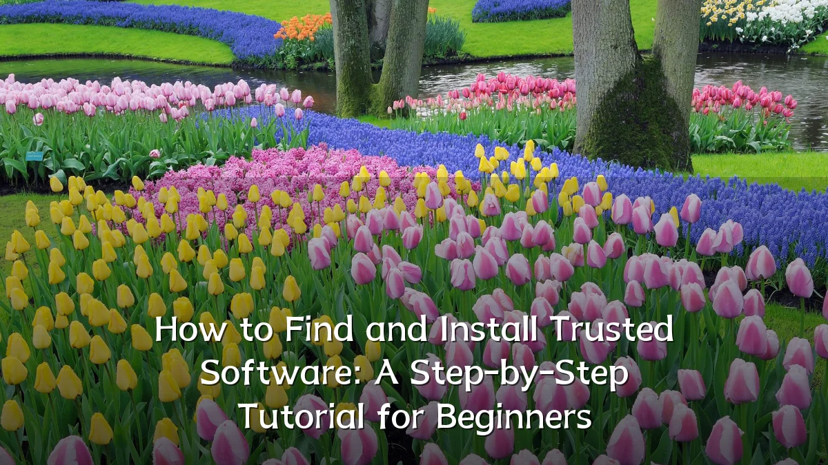 How to Find and Install Trusted Software: A Step-by-Step Tutorial for Beginners