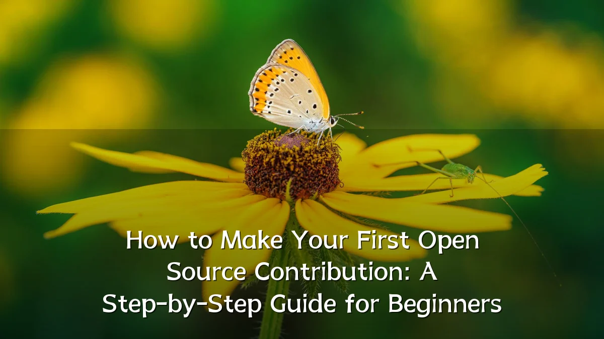 How to Make Your First Open Source Contribution: A Step-by-Step Guide for Beginners