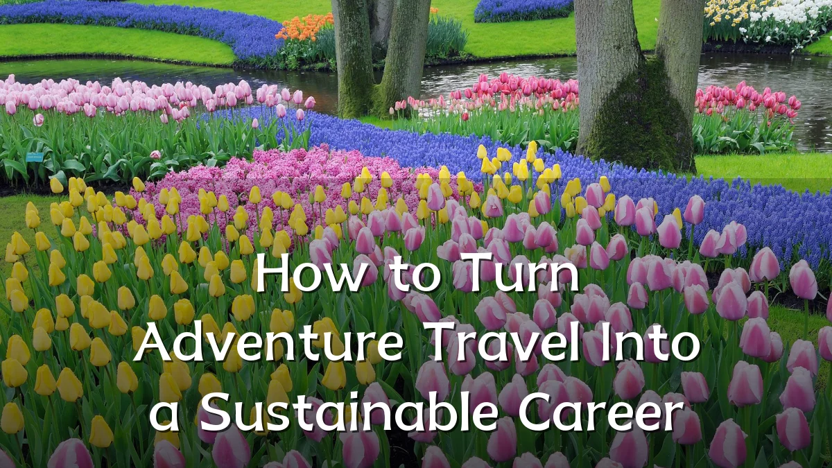 How to Turn Adventure Travel Into a Sustainable Career
