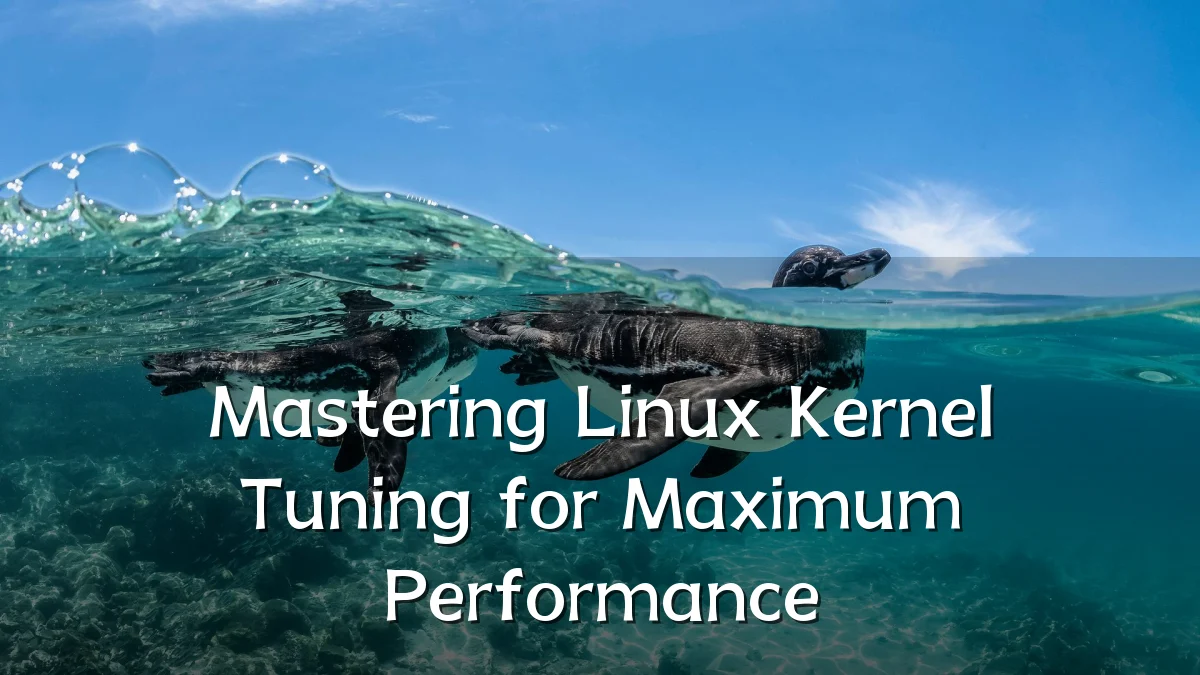 Mastering Linux Kernel Tuning for Maximum Performance