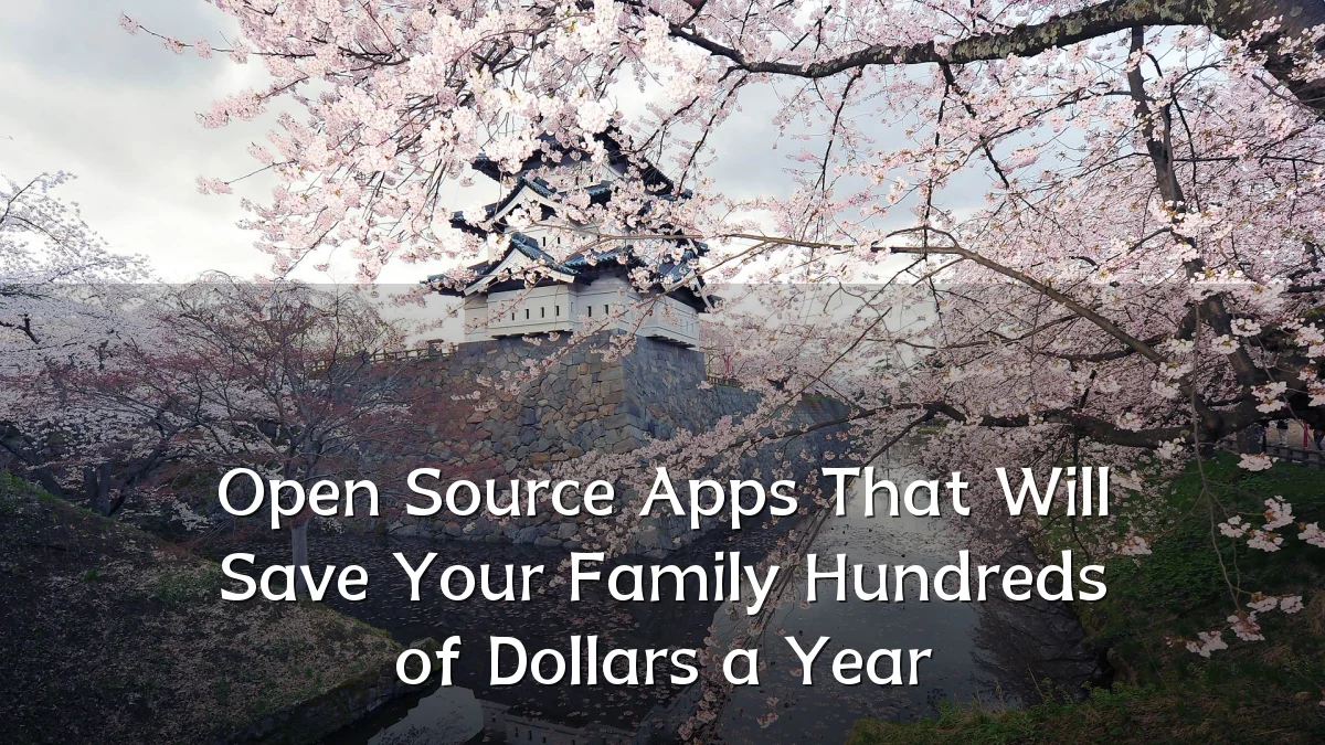 Open Source Apps That Will Save Your Family Hundreds of Dollars a Year
