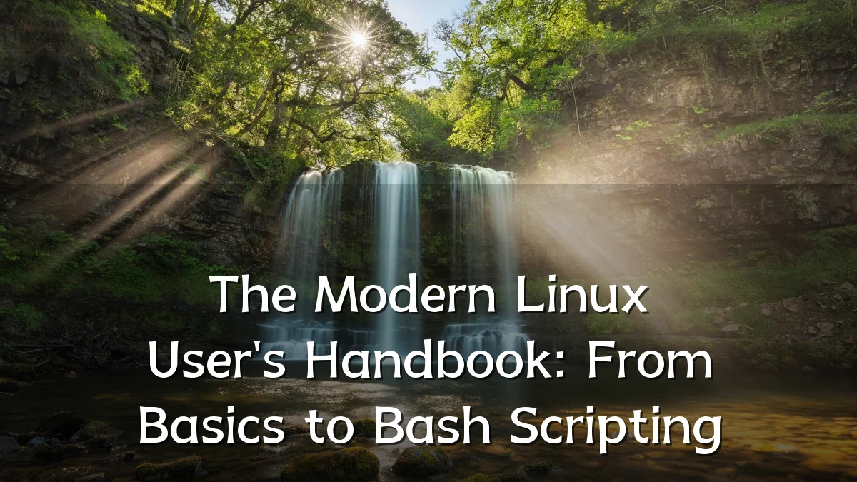 The Modern Linux User's Handbook: From Basics to Bash Scripting