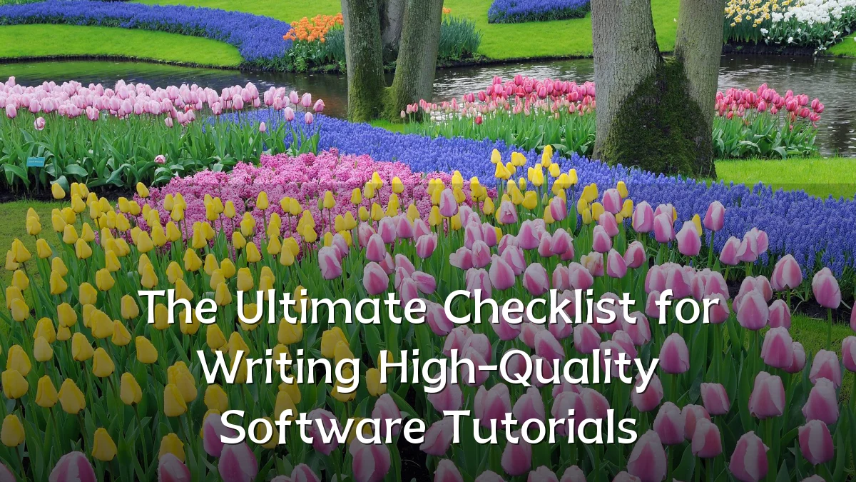 The Ultimate Checklist for Writing High-Quality Software Tutorials