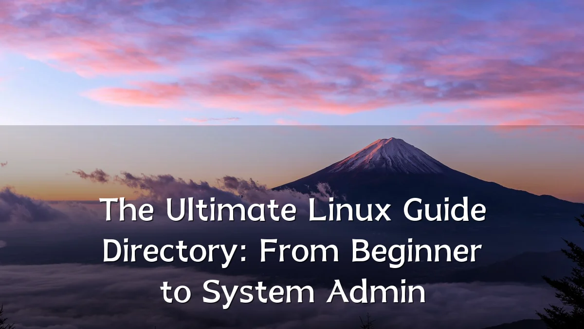 The Ultimate Linux Guide Directory: From Beginner to System Admin