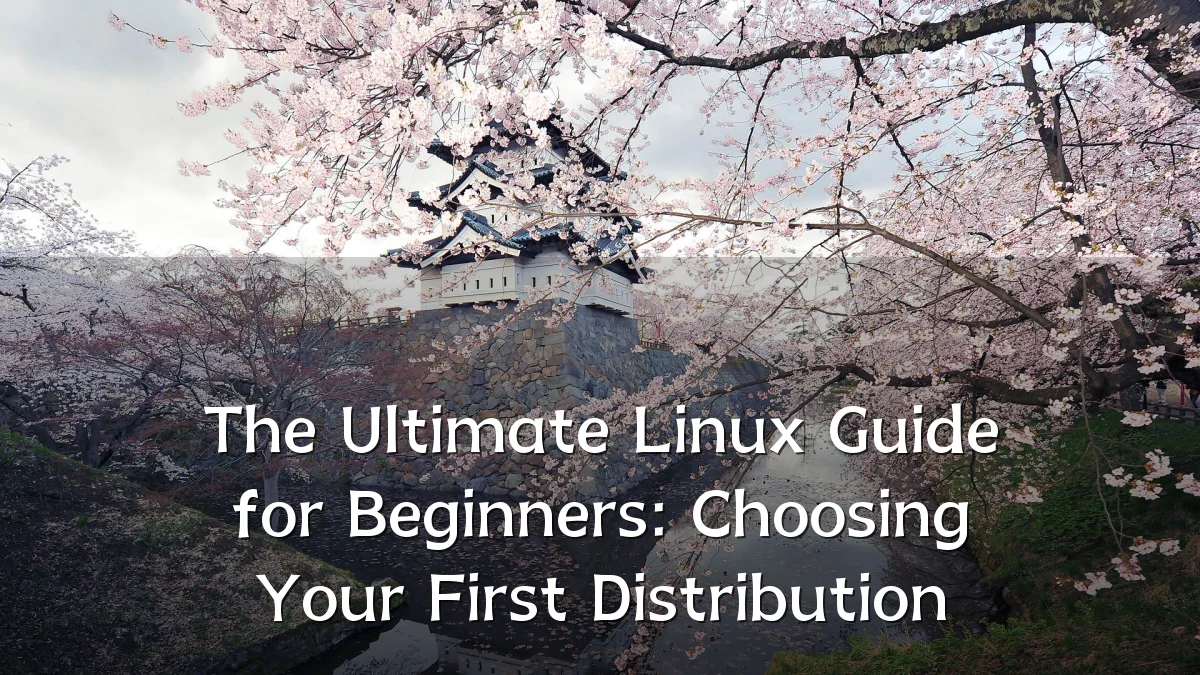 The Ultimate Linux Guide for Beginners: Choosing Your First Distribution