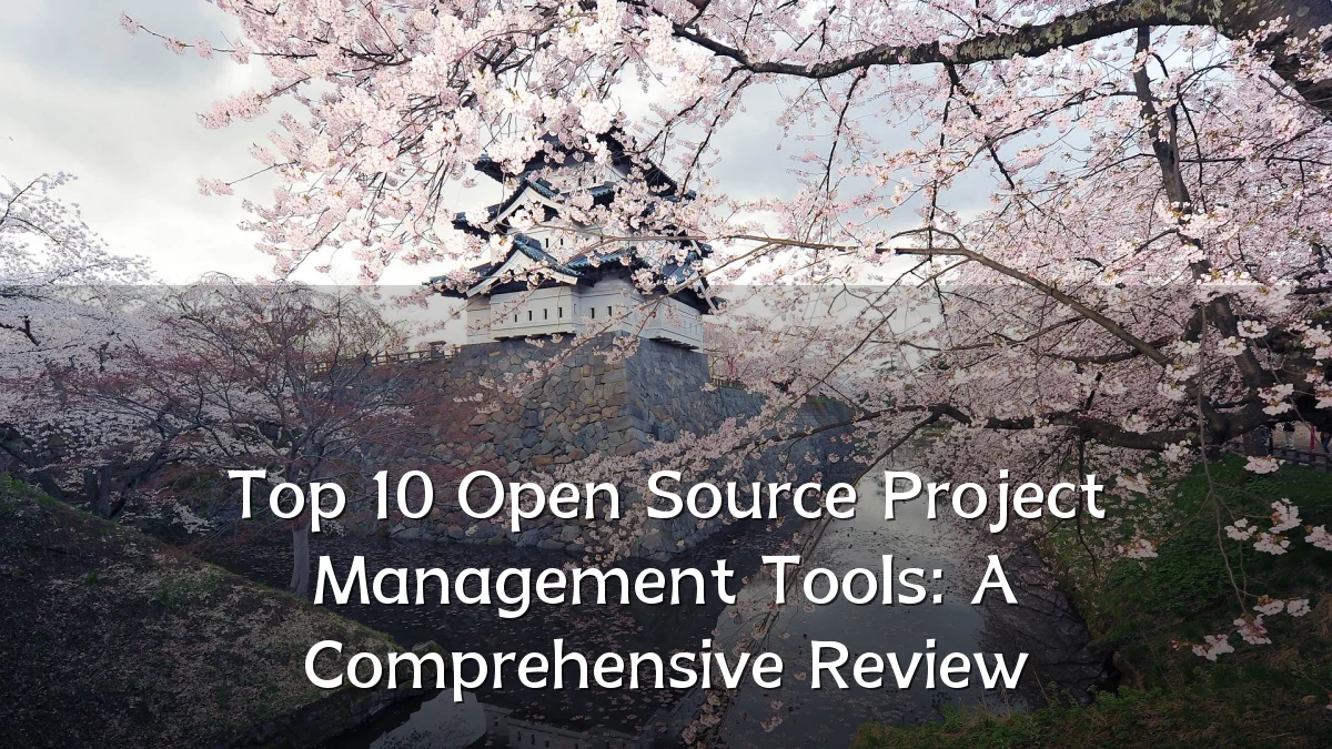 Top 10 Open Source Project Management Tools: A Comprehensive Review
