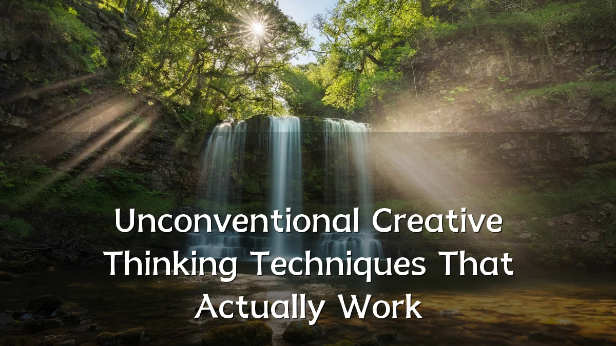 Unconventional Creative Thinking Techniques That Actually Work