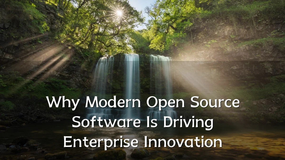 Why Modern Open Source Software Is Driving Enterprise Innovation