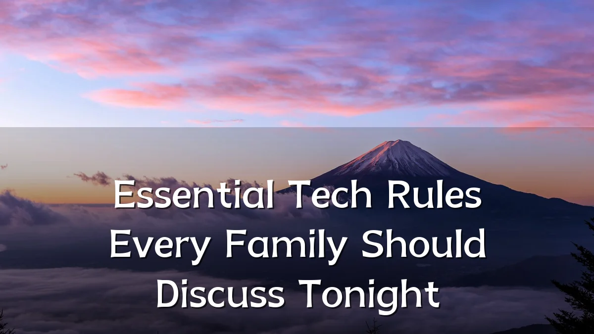 Essential Tech Rules Every Family Should Discuss Tonight