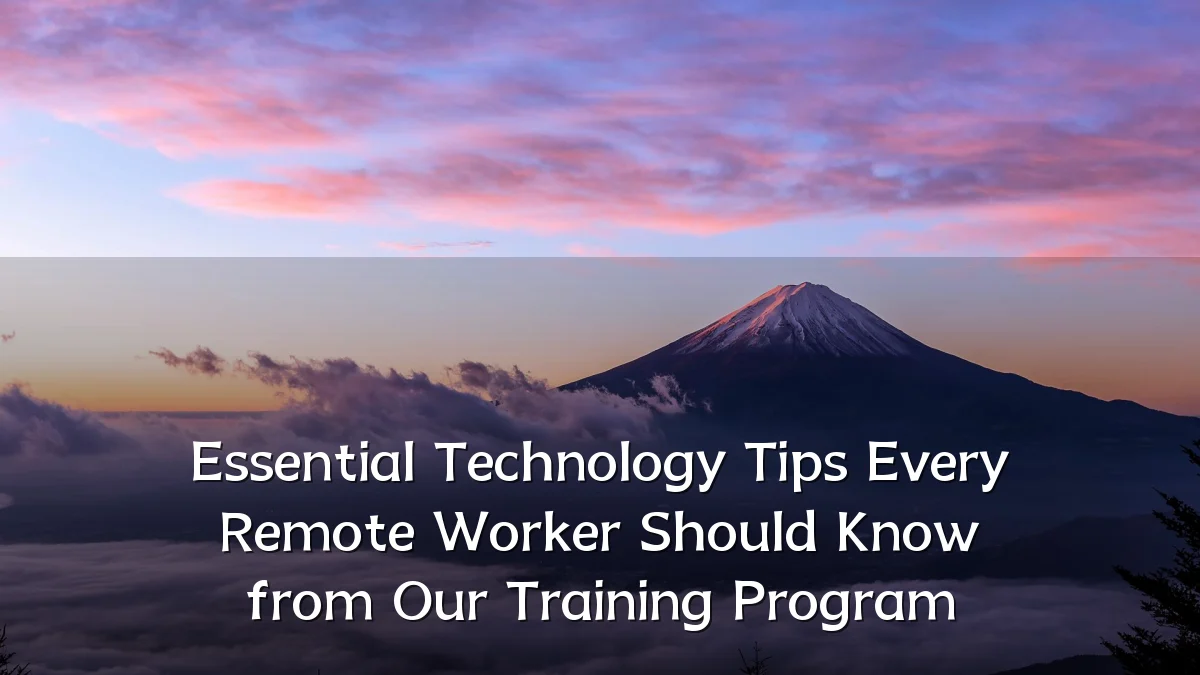 Essential Technology Tips Every Remote Worker Should Know from Our Training Program