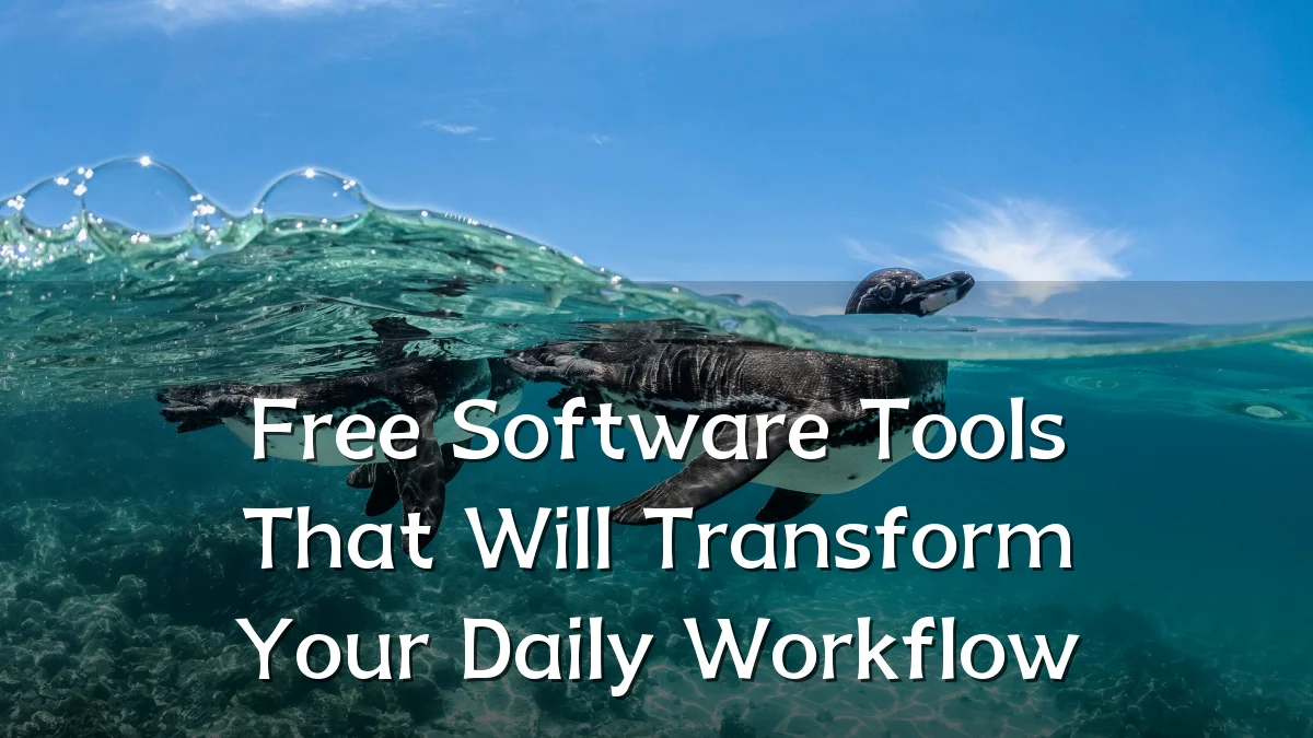 Free Software Tools That Will Transform Your Daily Workflow