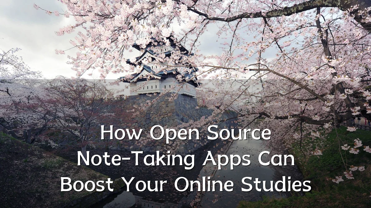 How Open Source Note-Taking Apps Can Boost Your Online Studies