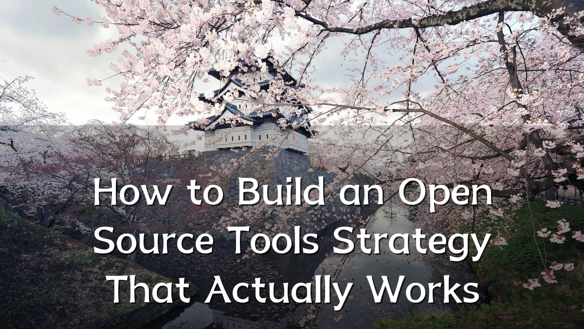 How to Build an Open Source Tools Strategy That Actually Works