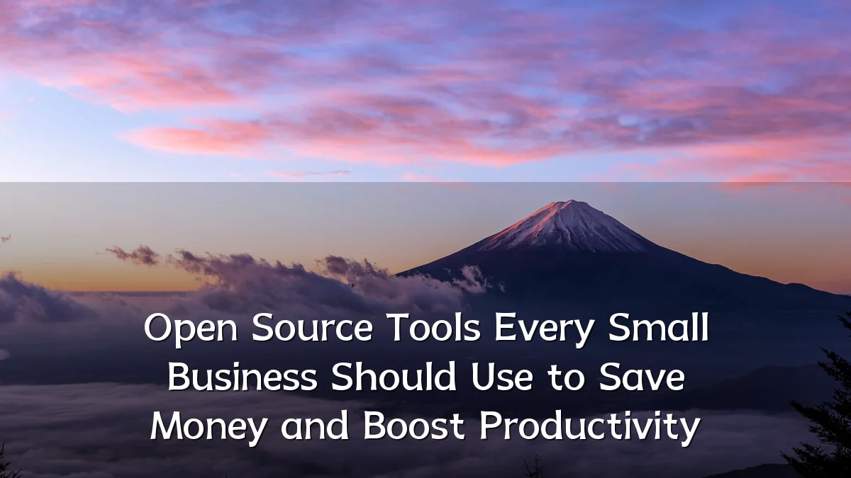 Open Source Tools Every Small Business Should Use to Save Money and Boost Productivity