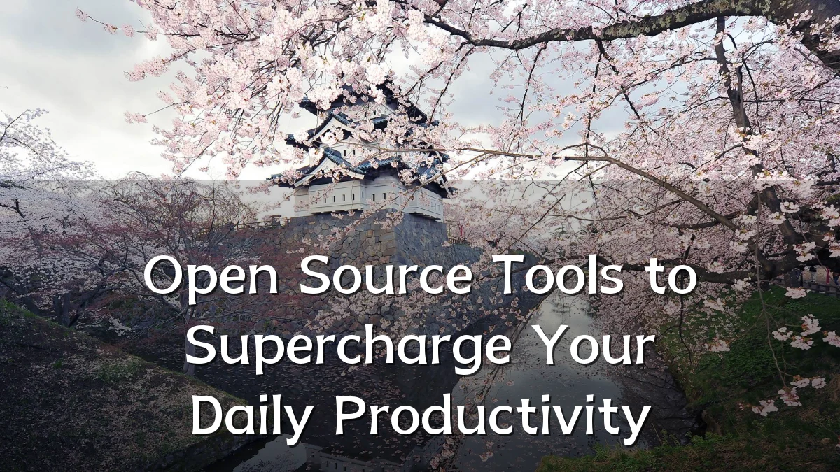 Open Source Tools to Supercharge Your Daily Productivity