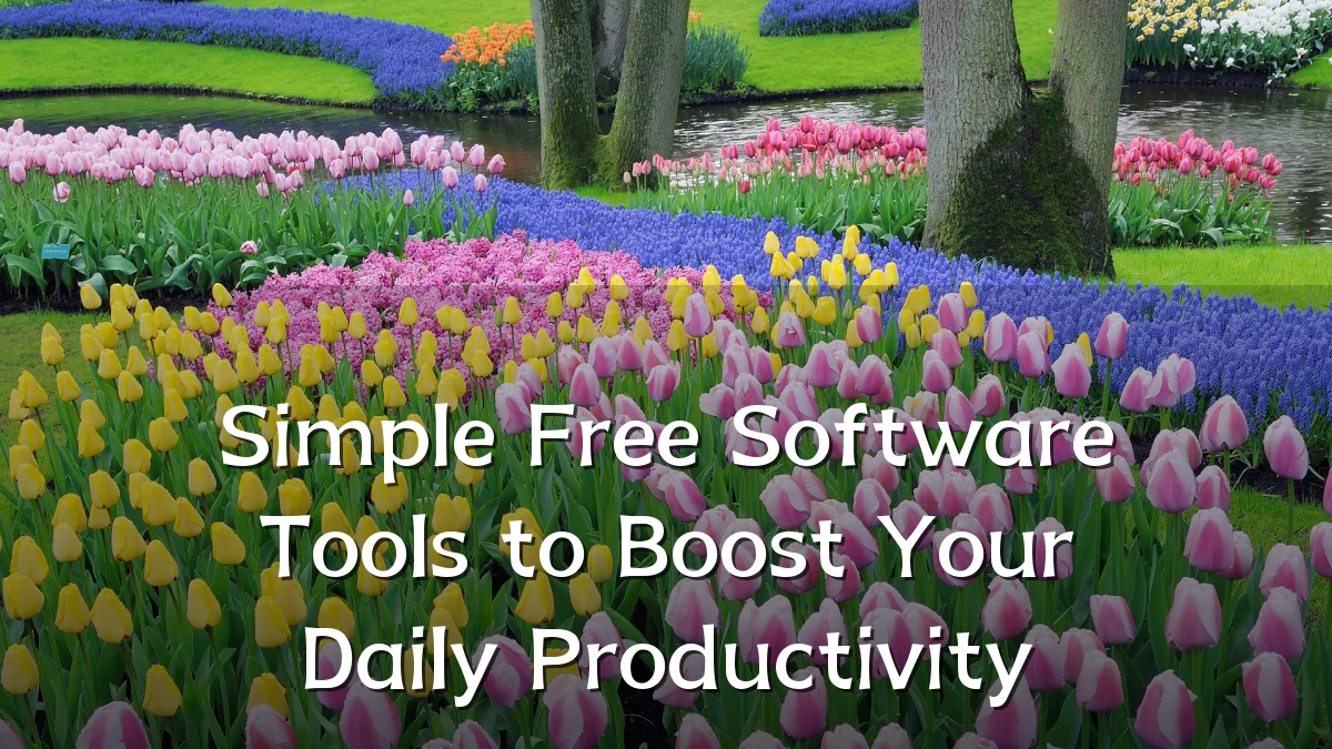 Simple Free Software Tools to Boost Your Daily Productivity
