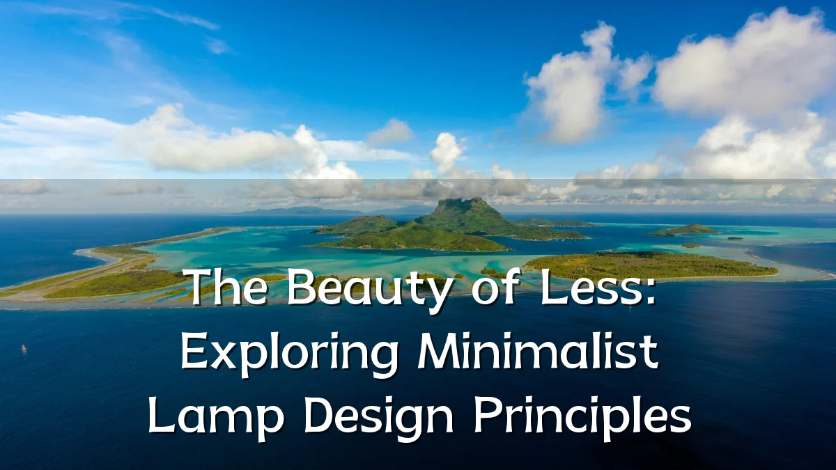 The Beauty of Less: Exploring Minimalist Lamp Design Principles