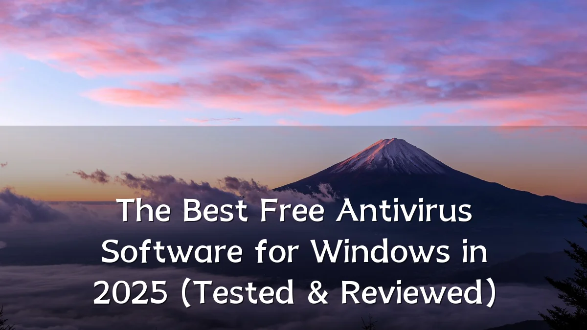The Best Free Antivirus Software for Windows in 2025 (Tested & Reviewed)
