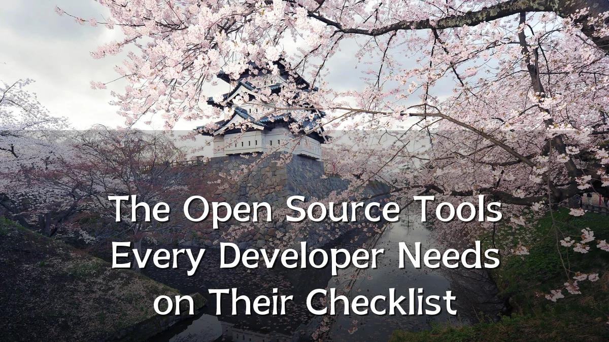 The Open Source Tools Every Developer Needs on Their Checklist
