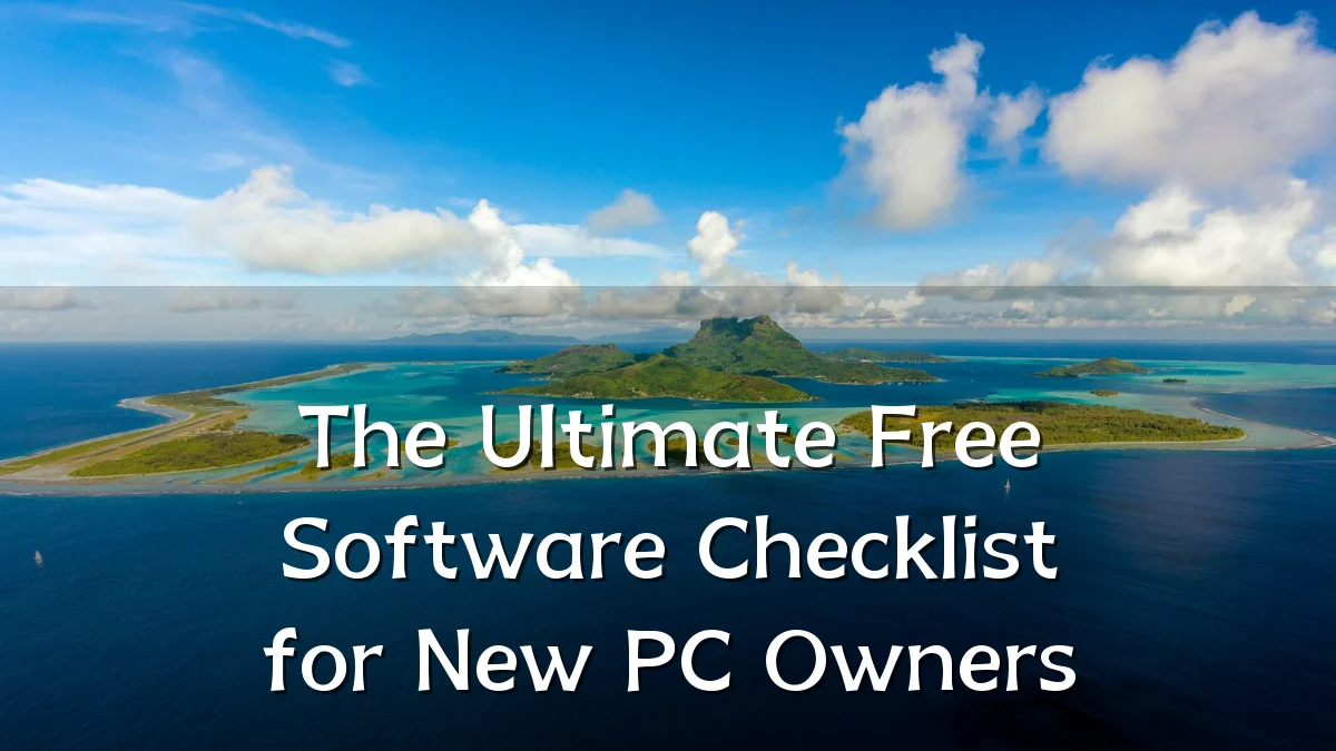 The Ultimate Free Software Checklist for New PC Owners