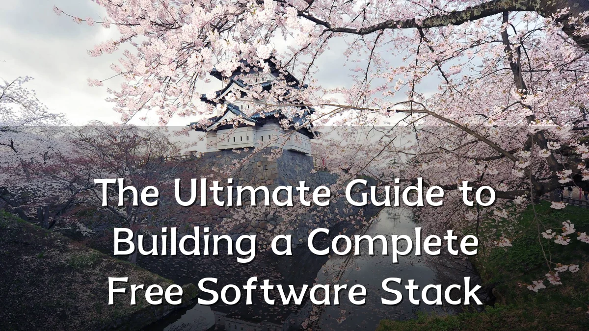 The Ultimate Guide to Building a Complete Free Software Stack