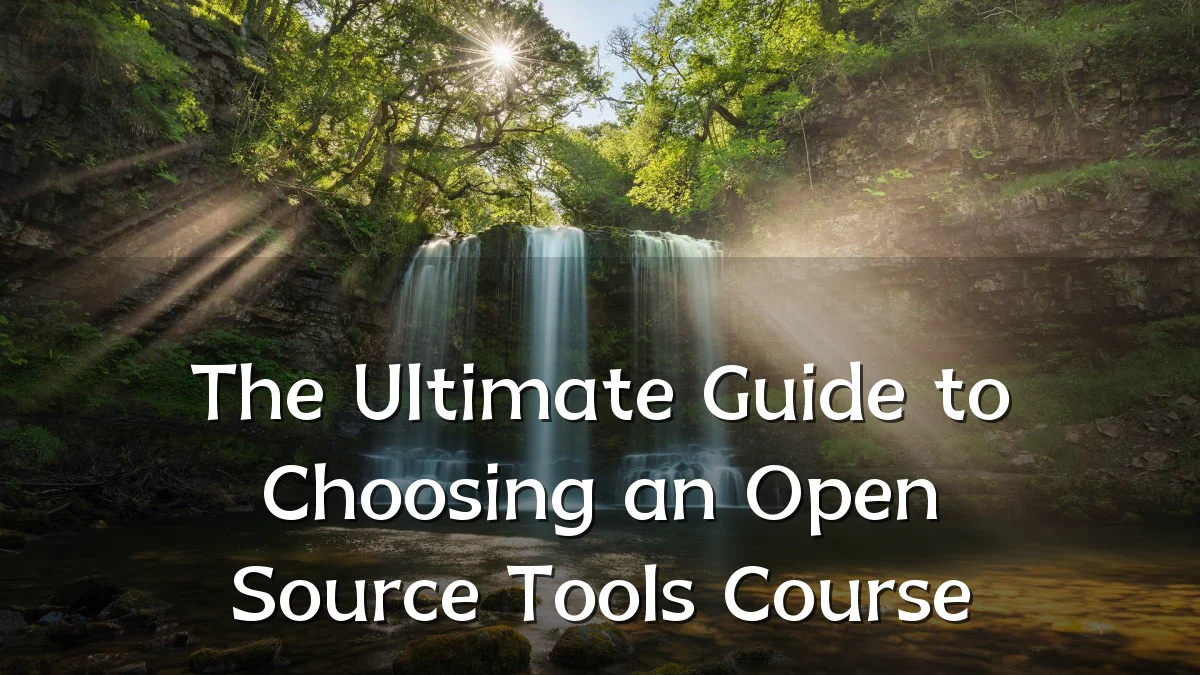 The Ultimate Guide to Choosing an Open Source Tools Course
