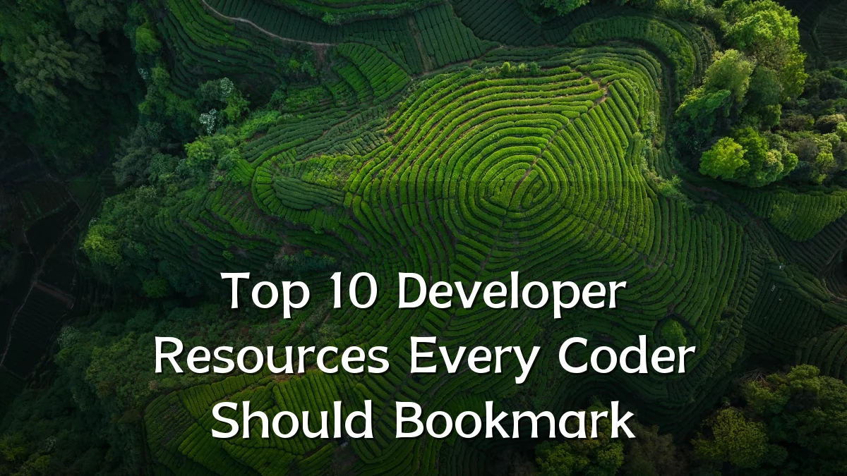 Top 10 Developer Resources Every Coder Should Bookmark