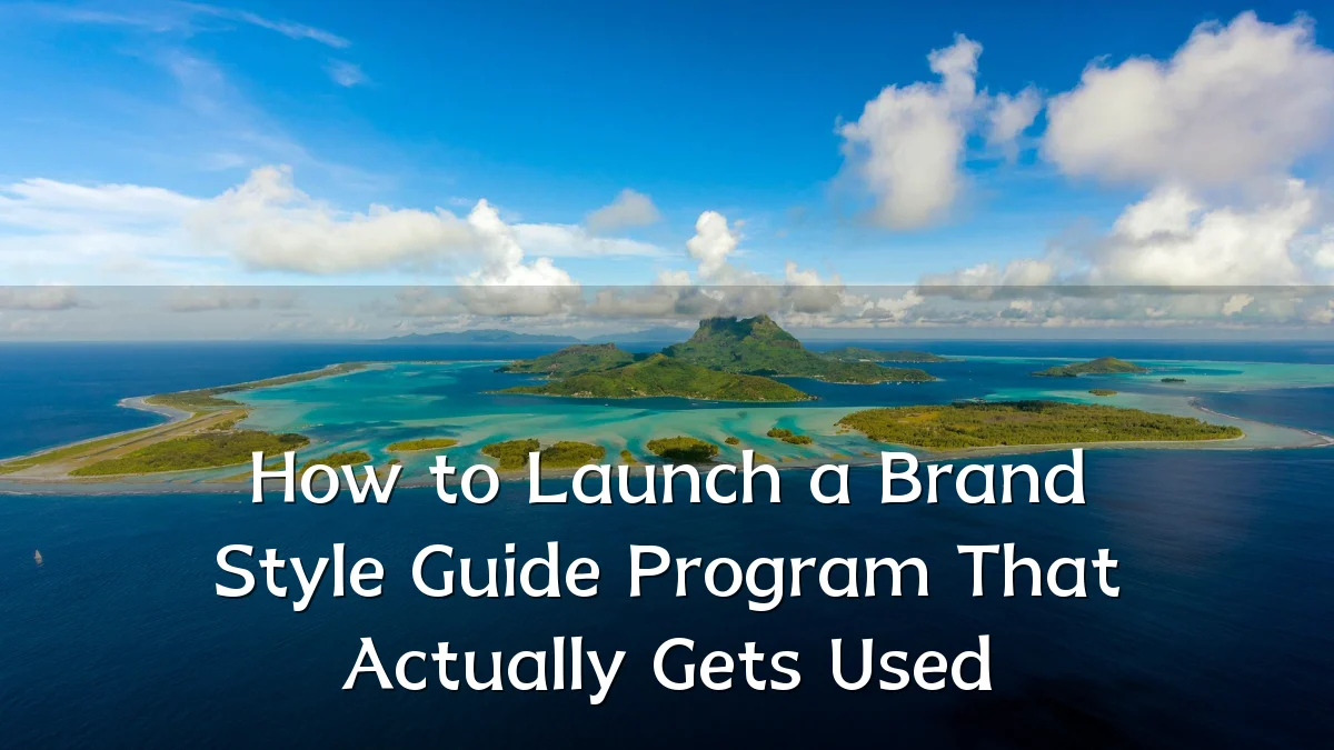 How to Launch a Brand Style Guide Program That Actually Gets Used