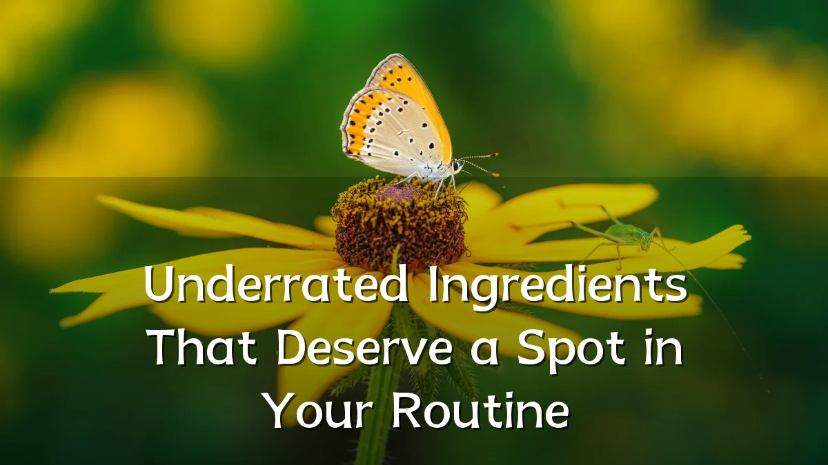 Underrated Ingredients That Deserve a Spot in Your Routine